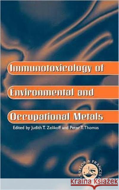 Immunotoxicology Of Environmental And Occupational Metals Peter Thomas Judith T Zelicoff Peter Thomas 9780748403905 Taylor & Francis