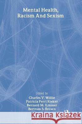 Mental Health, Racism And Sexism Charles V. Willie Harvard University, USA; Patricia Perri Ri   9780748403912 Taylor & Francis