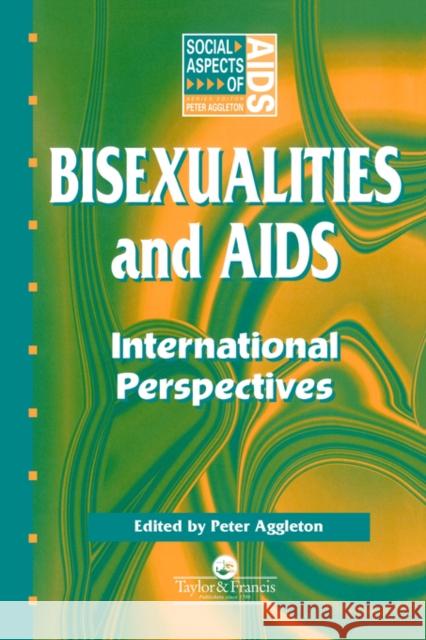 Bisexualities and AIDS: International Perspectives Aggleton, Peter 9780748403943