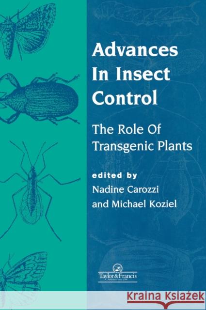 Advances In Insect Control: The Role Of Transgenic Plants Carozzi, Nadine B. 9780748404179 CRC