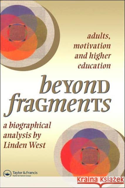 Beyond Fragments: Adults, Motivation and Higher Education West, Linden 9780748404858 Taylor & Francis Group
