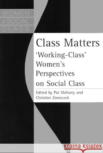 Class Matters: Working Class Women's Perspectives on Social Class Mahony, Pat 9780748405411 Taylor & Francis Group