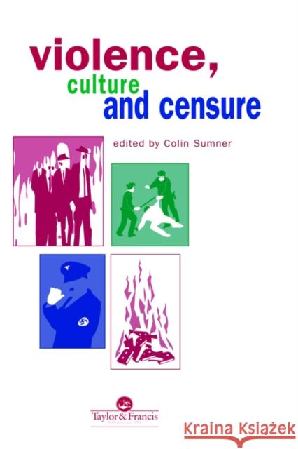 Violence, Culture and Censure Sumner, Professor Colin 9780748405541 Taylor & Francis Group