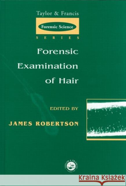 Forensic Examination of Hair James Robertson Robertson R. Robertson James R. Robertson 9780748405671 CRC