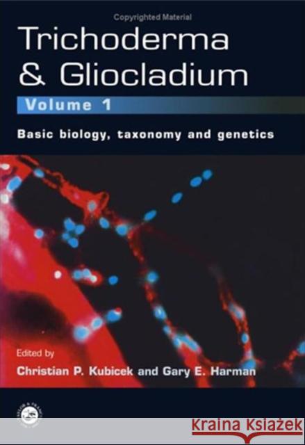 Trichoderma And Gliocladium. Volume 1 : Basic Biology, Taxonomy and Genetics Kubicek                                  Kubicek P. Kubicek C. P. Kubicek 9780748405725 CRC Press