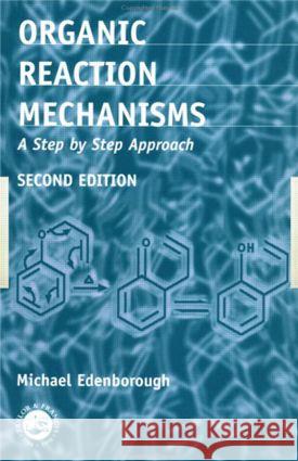 Organic Reaction Mechanisms: A Step by Step Approach Edenborough, Michael 9780748406418 CRC Press