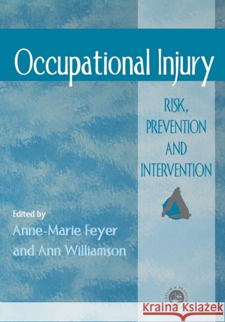 Occupational Injury: Risk, Prevention And Intervention Feyer, Anne Marie 9780748406470 CRC Press