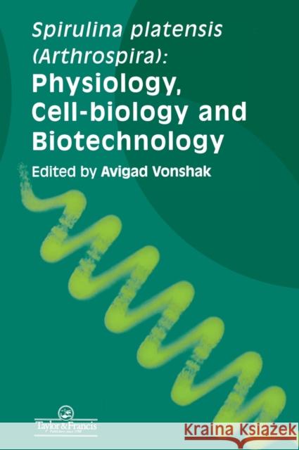 Spirulina Platensis Arthrospira: Physiology, Cell-Biology and Biotechnology Vonshak, Avigad 9780748406746 CRC Press