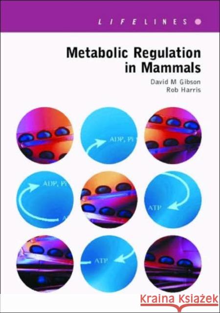 Metabolic Regulation in Mammals David Gibson Robert Harris Peter Roach 9780748407545