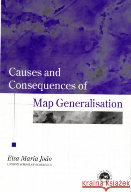 Causes and Consequences of Map Generalization Joao, Elsa 9780748407767