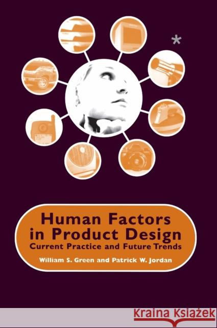 Human Factors in Product Design: Current Practice and Future Trends Green, W. 9780748408290
