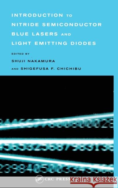 Introduction to Nitride Semiconductor Blue Lasers and Light Emitting Diodes Shuji Nakamura Shigefusa F. Chichibu Dr Shuji Nakamura 9780748408368 CRC Press