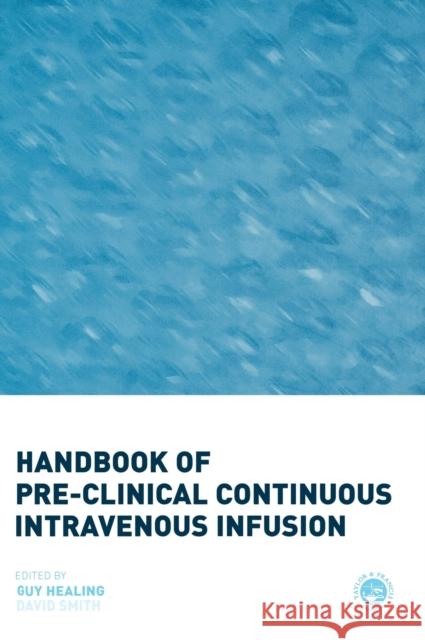 Handbook of Pre-Clinical Continuous Intravenous Infusion Guy Healing David Smith 9780748408672 CRC Press