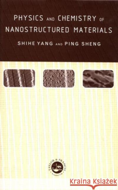 Physics and Chemistry of Nano-structured Materials Ping Sheng Yang Yang Shihe Yang 9780748408733 CRC Press