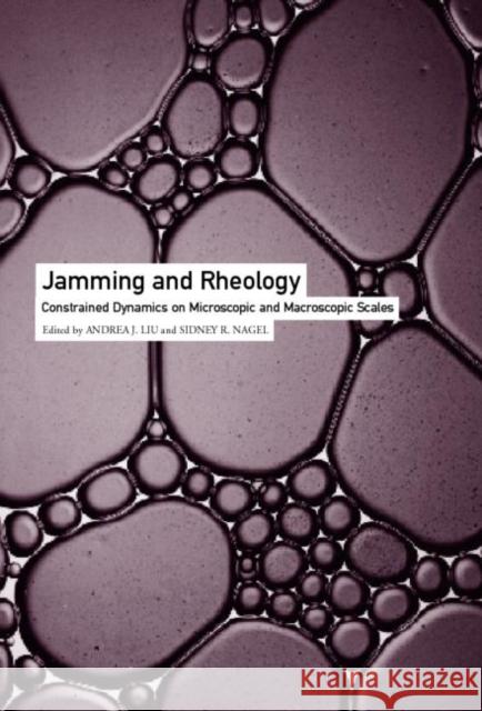 Jamming and Rheology: Constrained Dynamics on Microscopic and Macroscopic Scales Liu, Andrea J. 9780748408795 CRC Press