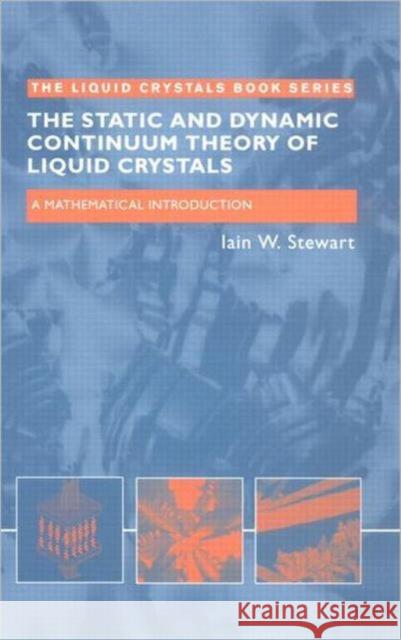 The Static and Dynamic Continuum Theory of Liquid Crystals: A Mathematical Introduction Stewart, Iain W. 9780748408962