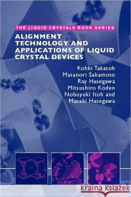 Alignment Technology and Applications of Liquid Crystal Devices Takaoh and Hasegawa                      Hasegawa Masaki                          Itoh Nobuyuki 9780748409020 CRC