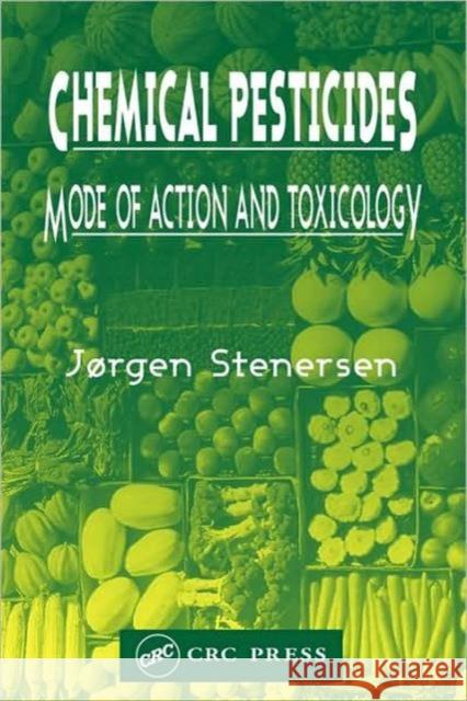 Chemical Pesticides  Mode of Action and Toxicology Jorgen Stenersen Jrgen Stenersen 9780748409105 CRC Press