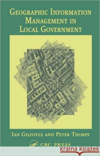 Geographic Information Management in Local Government Ian Gilfoyle Gilfoyle Gilfoyle Ian Glifoyle 9780748409358 CRC