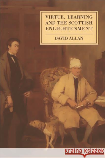 Virtue, Learning and the Scottish Enlightenment Allan, David 9780748604388