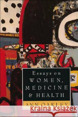Essays on Women, Medicine & Health Oakley, Ann 9780748604500