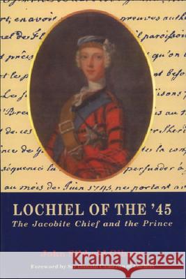 Lochiel of the '45: The Jacobite Chief and the Prince John S. Gibson 9780748605071 Edinburgh University Press