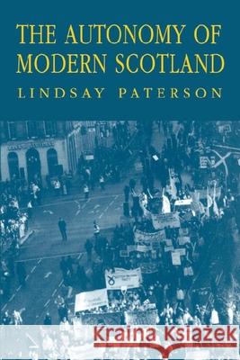 The Autonomy of Modern Scotland Lindsay Paterson 9780748605255 EDINBURGH UNIVERSITY PRESS