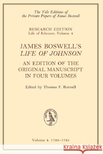 James Boswell's 'Life of Johnson': An Edition of the Original Manuscript, in Four Volumes; Vol. 4: 1780-1784 James Boswell 9780748606054