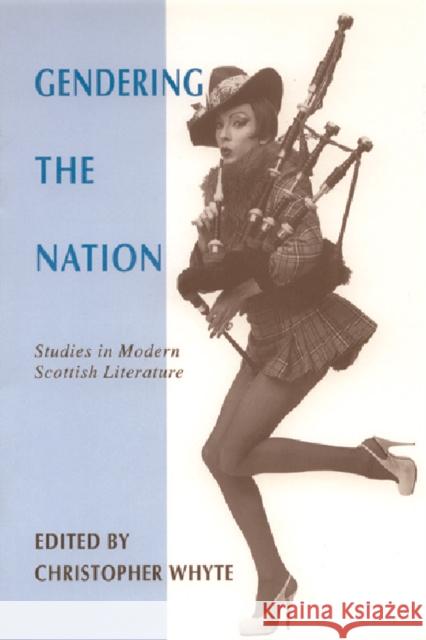 Gendering the Nation: Studies in Modern Scottish Literature Christopher Whyte   9780748606191