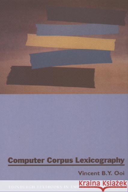 Computer Corpus Lexicography Vincent B. Y. Ooi 9780748608157 EDINBURGH UNIVERSITY PRESS