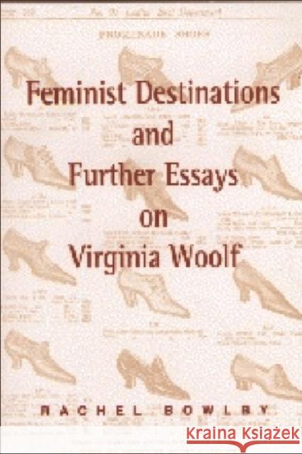 Feminist Destinations and Further Essays on Virginia Woolf Rachel Bowlby 9780748608201 EDINBURGH UNIVERSITY PRESS
