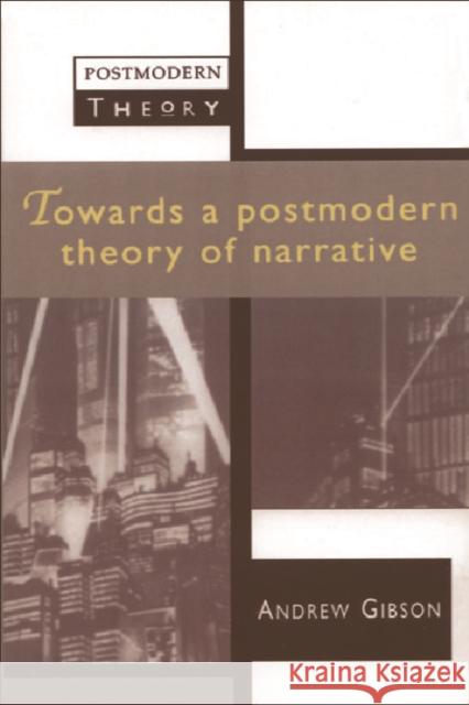 Towards a Postmodern Theory of Narrative Andrew Gibson 9780748608416