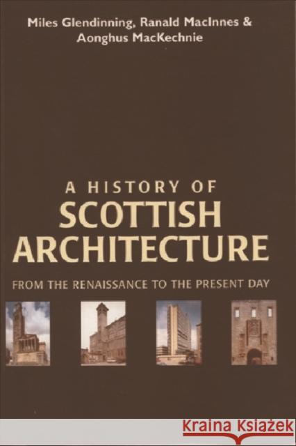 A History of Scottish Architecture Miles Glendinning Ranald MacInnes Aonghus Mackechnie 9780748608492