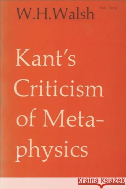 Kant's Criticism of Metaphysics W. H. Walsh 9780748608881 Edinburgh University Press