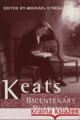 Keats: Bicentenary Readings M. S. C. O'Neill 9780748608997 Edinburgh University Press