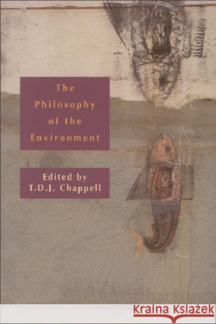 The Philosophy of the Environment T. D. J. Chappell 9780748609116 Edinburgh University Press