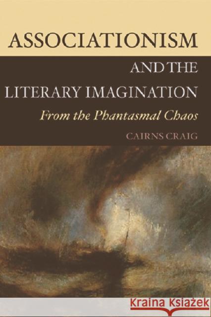 Associationism and the Literary Imagination: From the Phantasmal Chaos Craig, Cairns 9780748609123 Edinburgh University Press