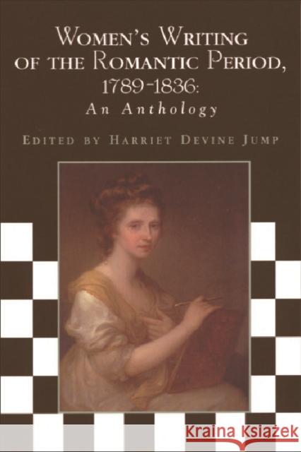 Women's Writing of the Romantic Period 1789-1836: An Anthology Jump, Harriet Devine 9780748609154 Edinburgh University Press