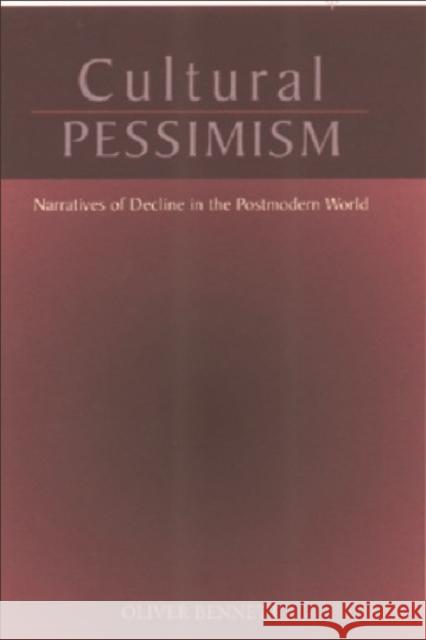 Cultural Pessimism: Narratives of Decline in the Postmodern World Bennett, Oliver 9780748609369