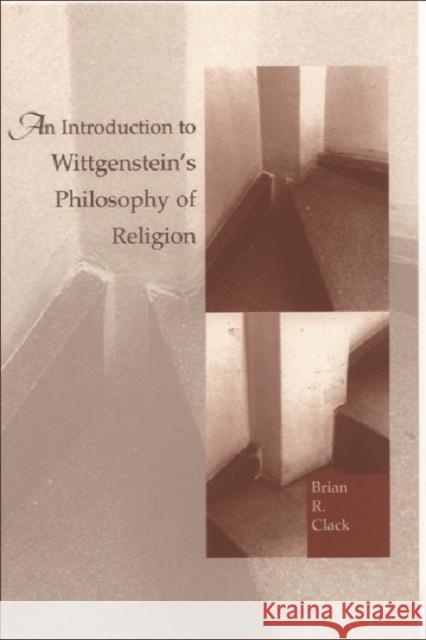 An Introduction to Wittgenstein's Philosophy of Religion Brian R. Clack 9780748609390