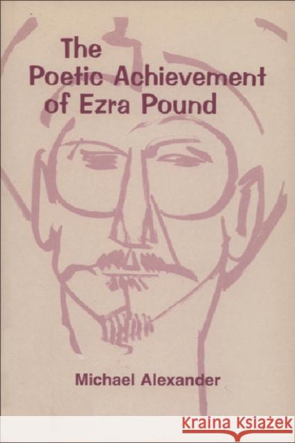 The Poetic Achievement of Ezra Pound Michael Alexander 9780748609819 Edinburgh University Press