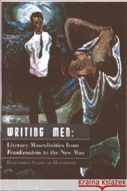 Writing Men: Literary Masculinities from Frankenstein to the New Man Schoene, Berthold 9780748610006 Edinburgh University Press