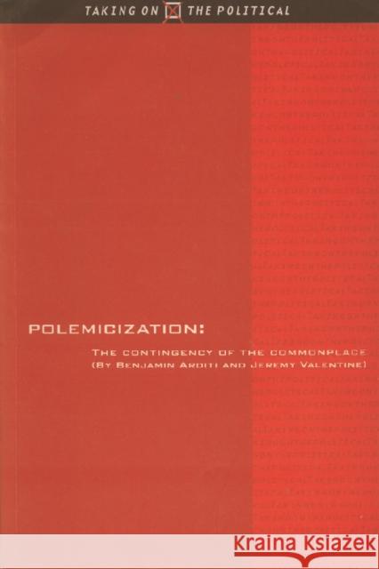 Polemicization : The Contingency of the Commonplace Benjamin Arditi Jeremy Valentine 9780748610648 EDINBURGH UNIVERSITY PRESS