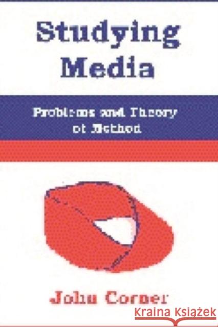 Studying Media: Problems of Theory and Method Corner, John 9780748610679 0