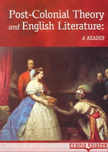Post-Colonial Theory and English Literature: A Reader Childs, Peter 9780748610686 Edinburgh University Press