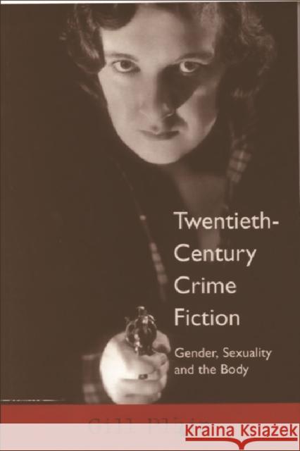 Twentieth-century Crime Fiction : Gender, Sexuality and the Body Gill Plain 9780748610877 EDINBURGH UNIVERSITY PRESS