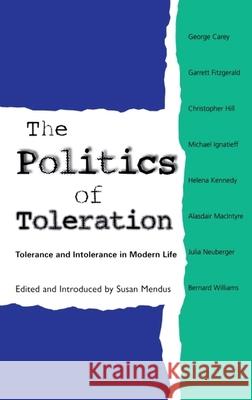 The Politics of Toleration : Tolerance and Intolerance in Modern Life Susan Mendus 9780748610945