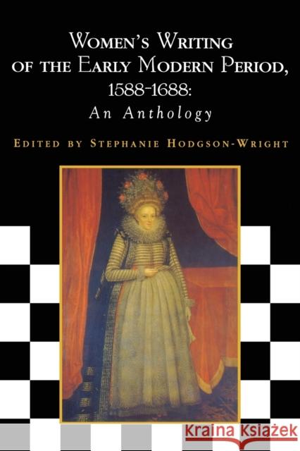 Women's Writing of the Early Modern Period, 1588-1688: An Anthology Stephanie Hodgson-Wright 9780748610976 Edinburgh University Press