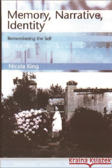 Memory, Narrative, Identity: Remembering the Self King, Nicola 9780748611157 Edinburgh University Press