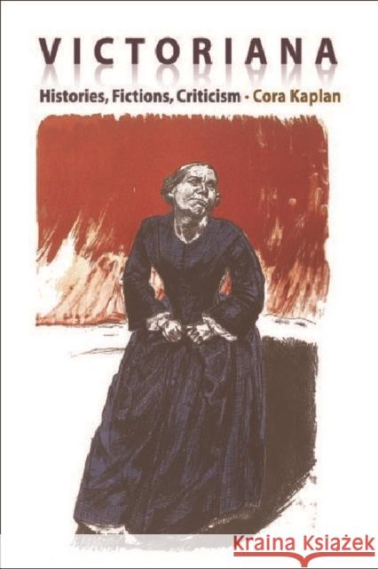 Victoriana - Histories, Fictions, Criticism Cora Kaplan 9780748611461 Edinburgh University Press